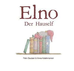 Elno / Elno der Hauself von Kolehmainen,  Anna, Seubert,  Felix