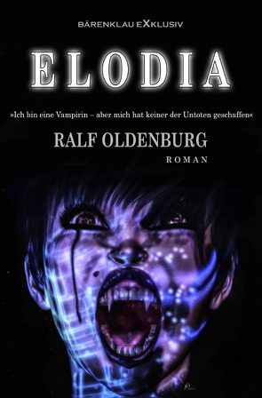 Elodia – Ich bin eine Vampirin, aber keiner der Untoten hat mich erschaffen von Oldenburg,  Ralf