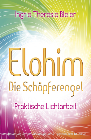 Elohim – Die Schöpferengel von Bleier,  Ingrid Theresia