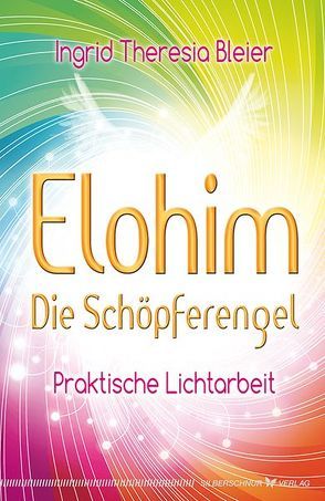 Elohim – Die Schöpferengel von Bleier,  Ingrid Theresia