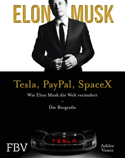 Elon Musk – Tesla, PayPal, SpaceX von Musk,  Elon, Vance,  Ashlee