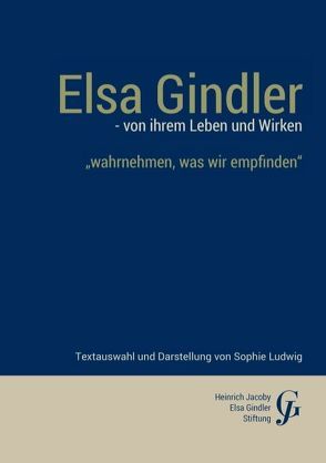 Elsa Gindler – von ihrem Leben und Wirken von Heinrich Jacoby-Elsa Gindler-Stiftung,  -, Ludwig,  Sophie