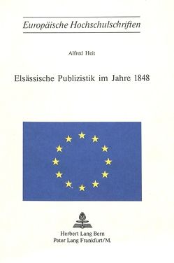 Elsässische Publizistik im Jahre 1848 von Heit,  Alfred