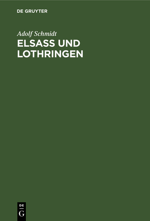 Elsaß und Lothringen von Schmidt,  Adolf