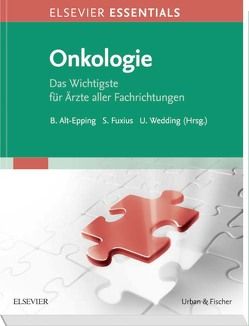 ELSEVIER ESSENTIALS Onkologie von Alt-Epping,  Bernd, Fuxius,  Stefan, Wedding,  Ulrich