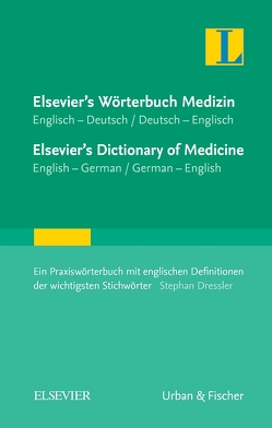 Elsevier’s Wörterbuch Medizin, Englisch-Deutsch/ Deutsch-Englisch; Elsevier’s Dictionary of Medicine, English-German/ German-English von Dressler,  Stephan