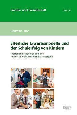 Elterliche Erwerbsmodelle und der Schulerfolg von Kindern von Binz,  Christine