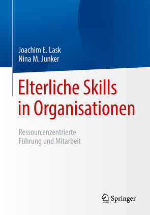 Elterliche Skills in Organisationen von Junker,  Nina M., Lask,  Joachim E.