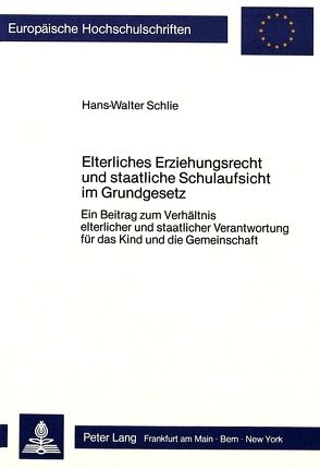 Elterliches Erziehungsrecht und staatliche Schulaufsicht im Grundgesetz von Schlie,  Hans-Walter