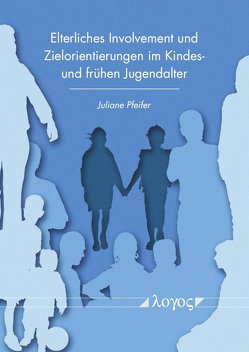 Elterliches Involvement und Zielorientierungen im Kindes- und frühen Jugendalter von Pfeifer,  Juliane
