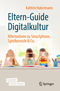 Eltern-Guide Digitalkultur von Habermann,  Kathrin