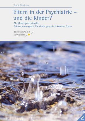 Eltern in der Psychiatrie – und die Kinder? von Thiergärtner,  Regina