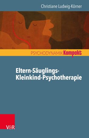 Eltern-Säuglings-Kleinkind-Psychotherapie von Ludwig-Körner,  Christiane