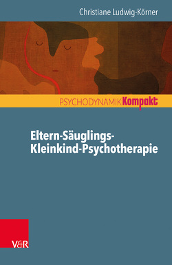 Eltern-Säuglings-Kleinkind-Psychotherapie von Ludwig-Körner,  Christiane, Resch,  Franz, Seiffge-Krenke,  Inge