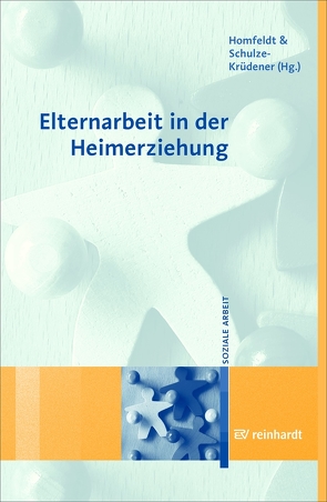 Elternarbeit in der Heimerziehung von Homfeldt,  Hans Günther, Schulze-Krüdener,  Jörgen