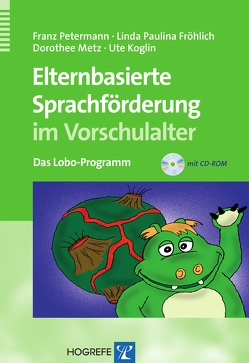 Elternbasierte Sprachförderung im Vorschulalter von Fröhlich,  Linda Paulina, Koglin,  Ute, Metz,  Dorothee, Petermann,  Franz