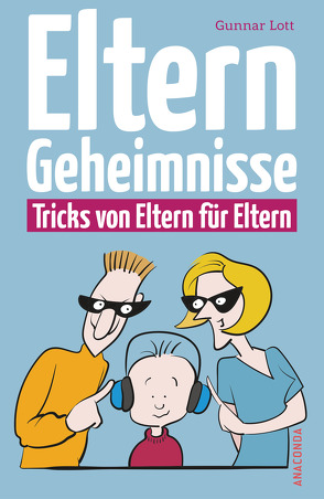 Elterngeheimnisse. Tricks von Eltern für Eltern von Lott,  Gunnar