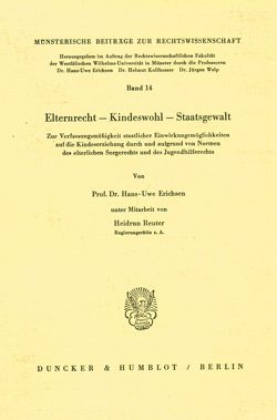 Elternrecht – Kinderwohl – Staatsgewalt. von Erichsen,  Hans-Uwe, Reuter,  Heidrun