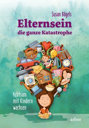 Elternsein – die ganze Katastrophe von Bögels,  Susan, Lademacher,  Anja