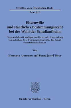 Elternwille und staatliches Bestimmungsrecht bei der Wahl der Schullaufbahn. von Avenarius,  Hermann, Jeand'Heur,  Bernd