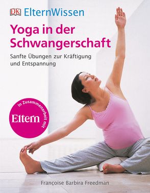 Eltern-Wissen. Yoga in der Schwangerschaft von Freedman,  Françoise Barbira