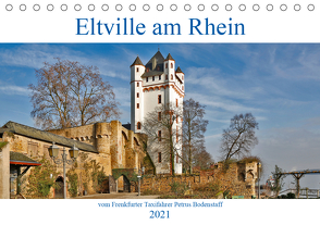 Eltville am Rhein vom Frankfurter Taxifahrer Petrus Bodenstaff (Tischkalender 2021 DIN A5 quer) von Bodenstaff,  Petrus, Vahlberg-Ruf,  Karin