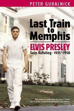 Elvis Presley – Last Train To Memphis von Guralnick,  Peter