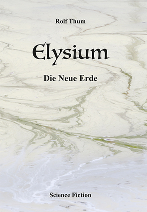 Elysium. Die Neue Erde von Thum,  Rolf