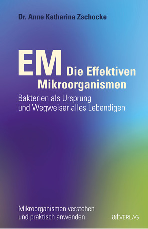 EM – Die Effektiven Mikroorganismen von Dinstuhl,  Jochen, Zschocke,  Anne Katharina
