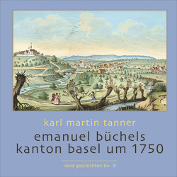 Emanuel Büchels Kanton Basel um 1750 von Tanner,  Karl Martin