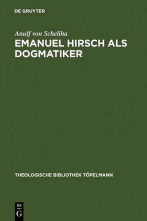 Emanuel Hirsch als Dogmatiker von Scheliha,  Anulf von