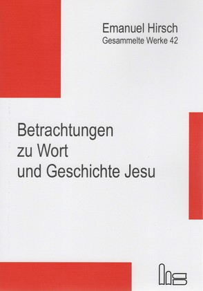 Emanuel Hirsch – Gesammelte Werke / Betrachtungen zu Wort und Geschichte Jesu von Hirsch,  Emanuel, Kubik,  Andreas