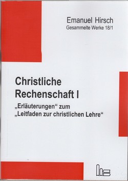 Emanuel Hirsch – Gesammelte Werke / Christliche Rechenschaft I von Bernhard,  Justus, Hirsch,  Emanuel, von Scheliha,  Arnulf