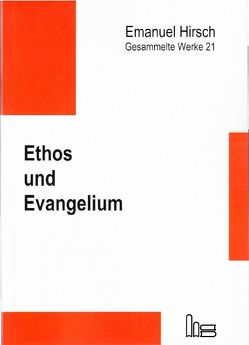 Emanuel Hirsch – Gesammelte Werke / Ethos und Evangelium von Hauschildt,  Friedrich, Hirsch,  Emanuel