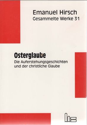 Emanuel Hirsch – Gesammelte Werke / Osterglaube von Hirsch,  Emanuel, Müller,  Hans M