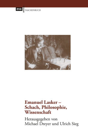 Emanuel Lasker – Schach, Philosophie, Wissenschaft von Dreyer,  Michael, Sieg,  Ulrich