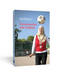 Emanzipation und Fußball von Eggeling,  Tatjana, Freitag,  Dagmar, Holsten,  Nina, Keskinler,  Gül, Küchenmeister,  Daniel, Peiffer,  Lorenz, Radtke,  Sabine, Schneider,  Thomas, Schulze-Marmeling,  Dietrich, Wahlig,  Henry, Willmann,  Frank, Wörner,  Simone