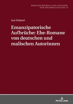 Emanzipatorische Aufbrüche: Ehe-Romane von deutschen und malischen Autorinnen von Diabaté,  Issa