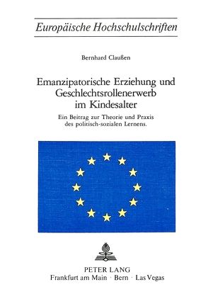 Emanzipatorische Erziehung und Geschlechtsrollenerwerb im Kindesalter von Claussen,  Bernhard