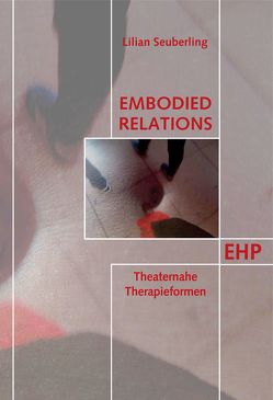 Embodied Relations: Theaternahe Therapieformen von Seuberling,  Lilian Katharina