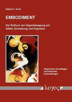 Embodiment: Der Einfluss von Eigenbewegung auf Affekt, Einstellung und Kognition von Koch,  Sabine C.