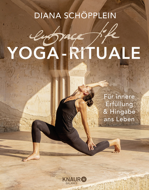 embrace life: YOGA-RITUALE von Schöpplein,  Diana