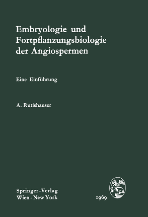 Embryologie und Fortpflanzungsbiologie der Angiospermen von Rutishauser,  Alfred