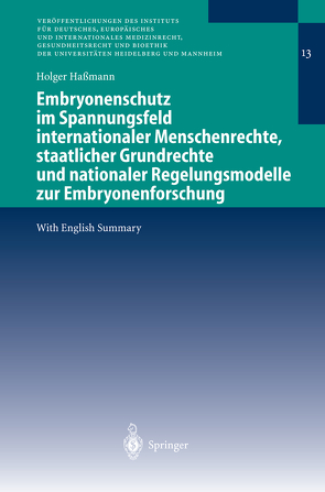 Embryonenschutz im Spannungsfeld internationaler Menschenrechte, staatlicher Grundrechte und nationaler Regelungsmodelle zur Embryonenforschung von Haßmann,  Holger