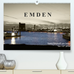 Emden – Seehafenstadt am Dollart (Premium, hochwertiger DIN A2 Wandkalender 2022, Kunstdruck in Hochglanz) von Poetsch,  Rolf