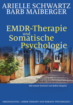 EMDR-Therapie & Somatische Psychologie von Höhr,  Hildegard, Kierdorf,  Theo, Maiberger,  Barb, Schwartz,  Arielle, Shapiro,  Robin