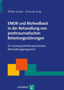EMDR und Biofeedback in der Behandlung von posttraumatischen Belastungsstörungen von Jacobs,  Stefan, Jong,  Anna de
