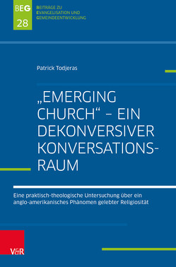 „Emerging Church“ – ein dekonversiver Konversationsraum von Herbst,  Michael, Ohlemacher,  Jörg, Todjeras,  Patrick, Zimmermann,  Johannes