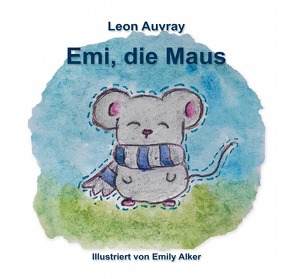 Emi, die Maus von Alker,  Emily, Auvray,  Leon Marcel