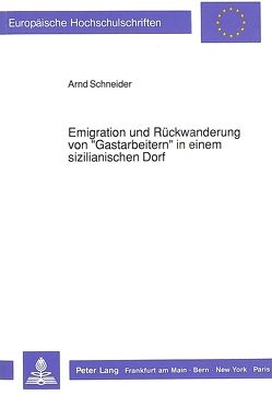 Emigration und Rückwanderung von «Gastarbeitern» in einem sizilianischen Dorf von Schneider,  Arnd